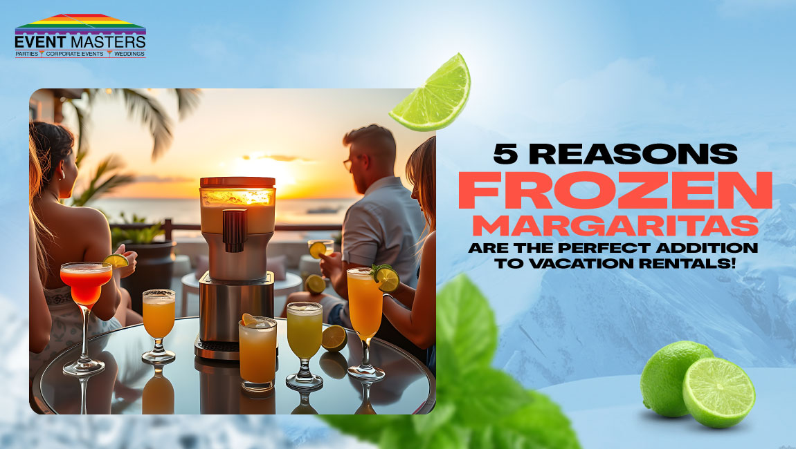 5 Reasons Frozen Margaritas Are the Perfect for Vacation Rentals!