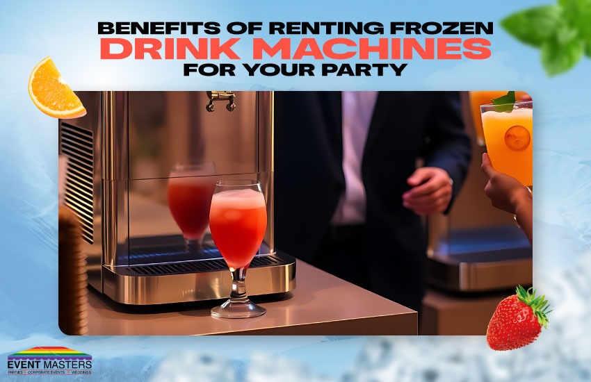 Benefits of Renting Frozen Drink Machines for Your Party