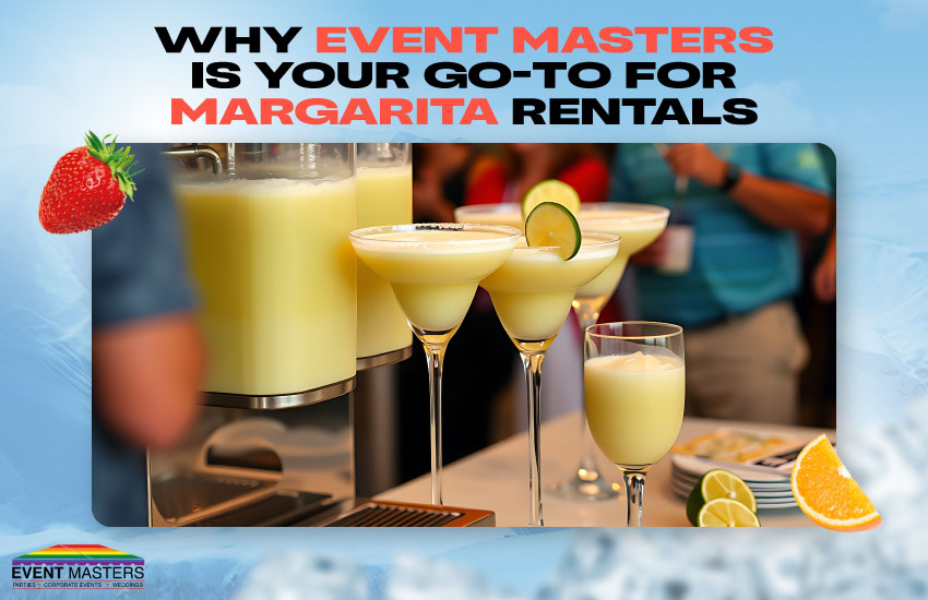 Why Event Masters Is Your Go-To for Margarita Rentals