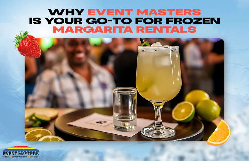 Why Event Masters Is Your Go-To for Frozen Margarita Rentals