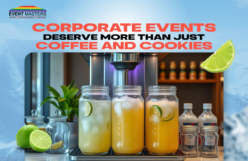 Corporate Events Deserve More Than Just Coffee and Cookies