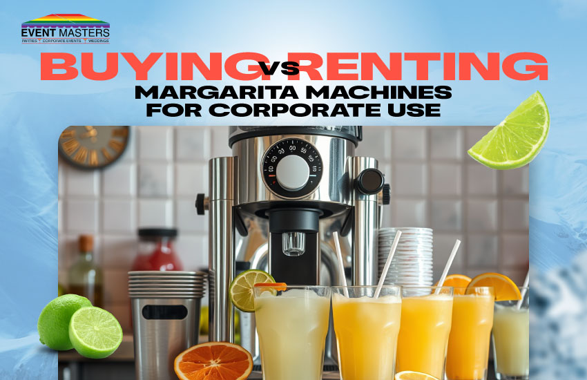 Buying Vs Renting Margarita Machines for Corporate Use