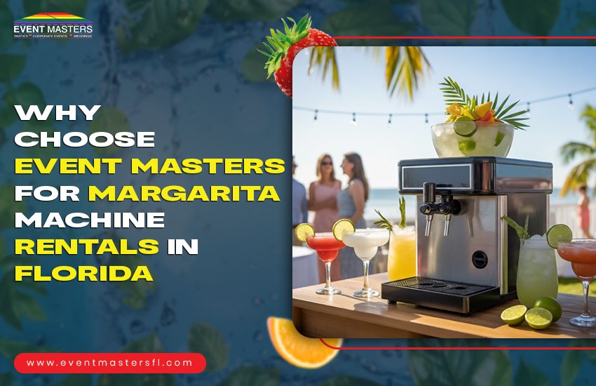 Why Choose Event Masters for Margarita Machine Rentals in Florida